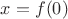 $x=f(0)$