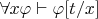 $\forall x\varphi\vdash\varphi[t/x]$