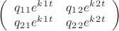 $ \left( \begin{array}{cc} q_1_1e^k^1^t & q_1_2e^k^2^t \\ q_2_1e^k^1^t & q_2_2e^k^2^t \end{array} \right)$