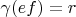 $\gamma(ef) = r$