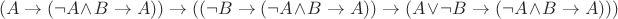 $$(A\to(\neg A\wedge B\to A))\to((\neg B\to(\neg A\wedge B\to A))\to(A\vee\neg B\to(\neg A\wedge B\to A)))$$