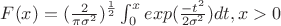 $F(x)={(\frac {2} {\pi\sigma^2}})^{\frac {1} {2}}\int_{0}^{x}exp(\frac {-t^2} {2\sigma^2}})dt,  x>0$