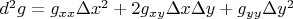 $d^2g=g_{xx}\Delta x^2+2g_{xy}\Delta x\Delta y+g_{yy}\Delta y^2$