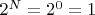 $2^N = 2^0 = 1$