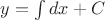 $y=\int dx+C$