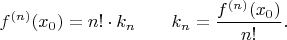 $$f^{(n)}(x_0)=n!\cdot k_n\qquad k_n=\dfrac{f^{(n)}(x_0)}{n!}.$$
