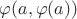 $\varphi(a, \varphi(a))$