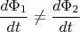 $$\frac{d\Phi_1}{dt}\neq\frac{d\Phi_2}{dt}$$