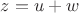 $z=u+w$