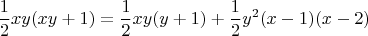 $$ \frac12 xy(xy+1)=\frac12 xy(y+1)+\frac12 y^2(x-1)(x-2) $$