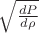 $\sqrt{\frac {dP} {d\rho}}$