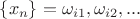 $\{x_n\} = \omega_{i1},\omega_{i2}, ...$