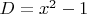 $D=x^2-1$