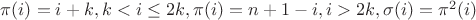 $\pi(i)=i+k,k<i\le 2k,\pi(i)=n+1-i,i>2k, \sigma(i)=\pi^2(i)$