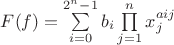 $F(f)= \sum\limits_{i=0}^{2^n-1} b_i \prod\limits_{j=1}^n x_j^{aij}$