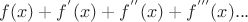 $f(x)+f ^{'}(x)+f ^{''}(x)+f ^{'''}(x) ...$