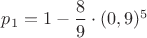 $p_1=1-\dfrac{8}{9}\cdot (0,9)^5$