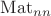$\mathrm{Mat}_{nn}$