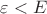 $\varepsilon < E$