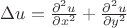 $\Delta u = \frac{\partial^2 u}{\partial x^2} + \frac{\partial^2 u}{\partial y^2}$