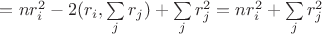 $=n r_i^2 - 2(r_i, \sum\limits_j r_j) + \sum\limits_j  r_j^2 = n r_i^2 + \sum\limits_j  r_j^2$