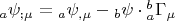 $\[
{}_a\psi _{;\mu }  = {}_a\psi _{,\mu }  - {}_b\psi  \cdot {}_a^b \Gamma _\mu  
\]
$