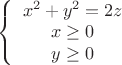 $\left \{ \begin {array}{I}
x^2+y^2=2z\\
x \ge 0\\
y \ge 0\\
\end{array} \right$