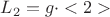 $L_2 = g\cdot<2>$