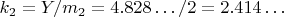 $ k_ 2=Y/m_2=4.828&hellip;/2=2.414&hellip;$