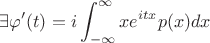 $$\exists \varphi' (t) = i\int_{-\infty}^{\infty} xe^{itx}p(x)dx$$