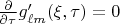 $\frac{\partial}{\partial \tau}g'_{\ell m}(\xi, \tau)=0$