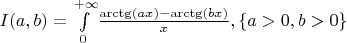 $I(a, b) = \int\limits_0^{+\infty} \! \frac{\arctg(ax) - \arctg(bx)}{x}, \{a > 0, b > 0\}$