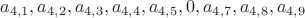 $
 a_{4,1}, a_{4,2}, a_{4,3}, a_{4,4}, a_{4,5}, 0, a_{4,7}, a_{4,8}, a_{4,9}
$