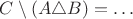 $C \setminus (A \triangle B) =\ldots$