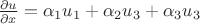 $\frac {\partial u} {\partial x}=\alpha_1u_1+\alpha_2u_3+\alpha_3u_3