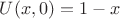 $U(x,0)= 1 - x$