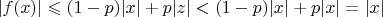 $|f(x)|\leqslant (1-p)|x|+p|z|<(1-p)|x|+p|x|=|x|$