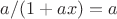$a/(1+ax)=a$