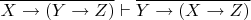 $\overline{ X\rightarrow{(Y\rightarrow{Z})}} \vdash \overline{Y\rightarrow{ (X\rightarrow{Z})}} $