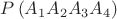 $P\left( {{A_1}{A_2}{A_3}{A_4}} \right)$