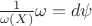 $\frac{1}{\omega(X)}\omega=d\psi$ $\frac{1}{\omega(X)}\omega=d\psi$