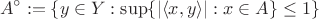 $$    A^\circ := \{y \in Y : \sup\{|\langle x,y \rangle |: x \in A \} \leq 1\} $$