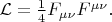 $\mathcal{L}=\tfrac{1}{4}F_{\mu\nu}F^{\mu\nu}.$