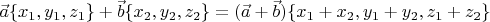 $\vec a \{x_1, y_1, z_1\} + \vec b \{x_2, y_2, z_2\} = (\vec a + \vec b) \{x_1+x_2,y_1+y_2,z_1+z_2\}$
