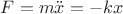 $ F = m \ddot x = - k x $