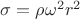 $\sigma=\rho\omega^2r^2$ $\sigma=\rho\omega^2r^2$