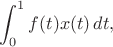 $$\int_0^1f(t)x(t)\,dt,$$