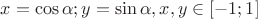 $x=\cos \alpha; y=\sin \alpha, x, y \in [ -1;  1]$