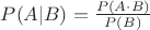 $P(A|B)=\frac{P(A\cdot B)}{P(B)}$