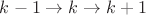 $k-1\rightarrow k \rightarrow k+1$